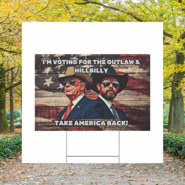 I'm Voting For The Outlaw & Hillbilly Take America Back Yard Sign
