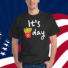It's Fry Day Shirt