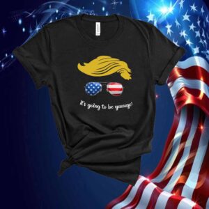 It's Going To Be Yuuuge For Vote Trump T-Shirt
