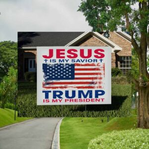 Jesus Is My Savior, Trump Is My President It's Fight For The People America Yard Sign
