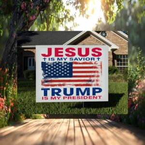 Jesus Is My Savior Trump Is My President Yard Sign