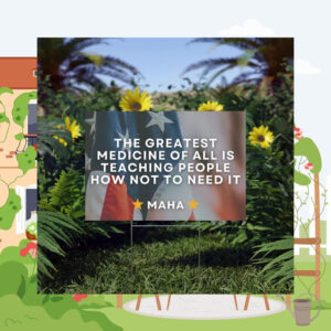 MAHA Yard Sign , The greatest medicine of all is teaching people how not to need it , Election Yard Sign , Make America Healthy Again Sign