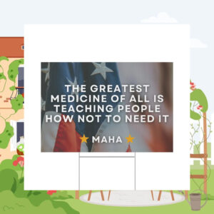 MAHA Yard Sign , The greatest medicine of all is teaching people how not to need it , Election Yard Sign , Make America Healthy Again Sign