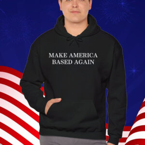 Make America Based Again T-Shirt