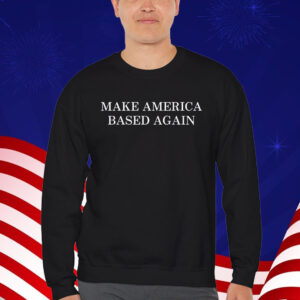 Make America Based Again T-Shirt