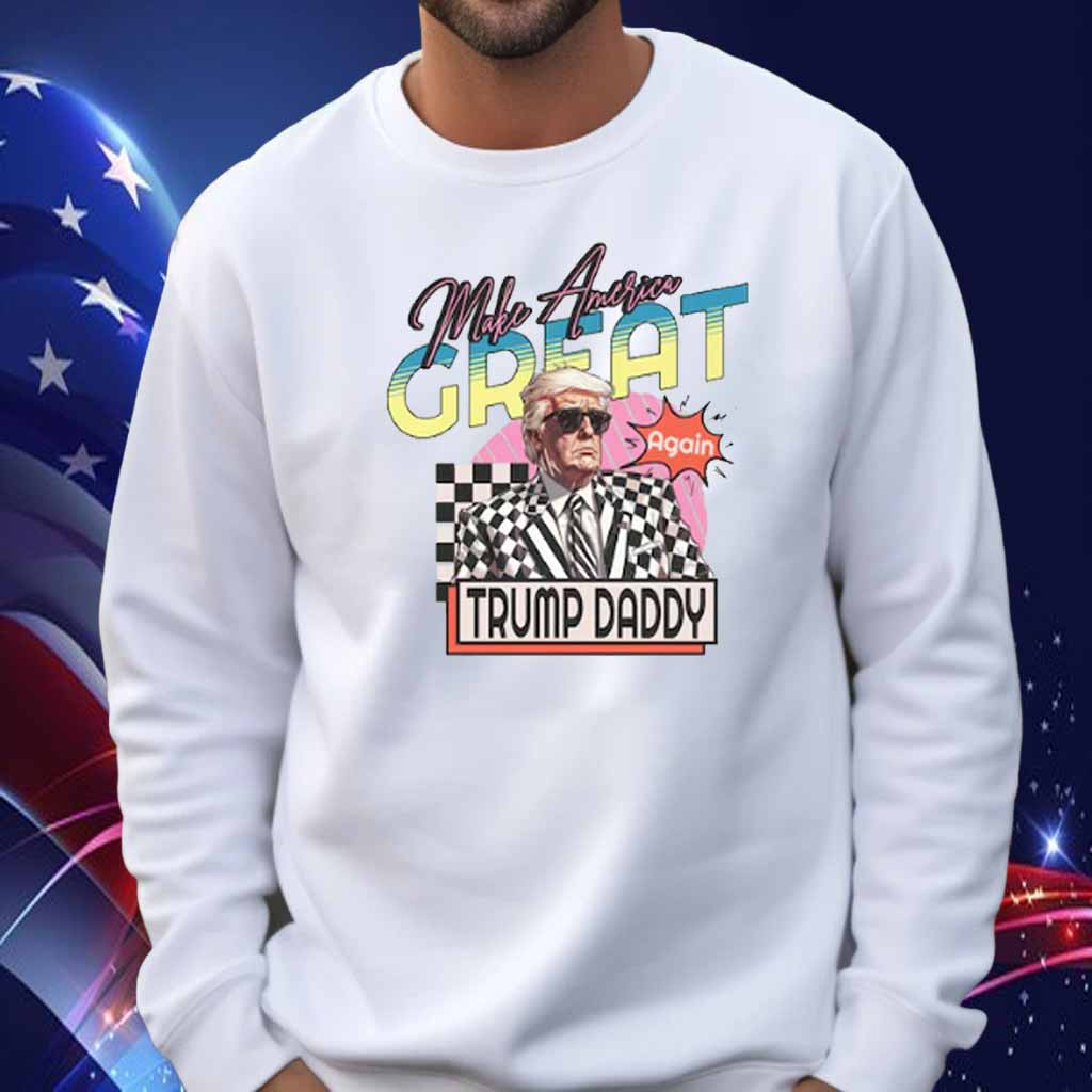 Make America Great Again Trump Daddy Shirt