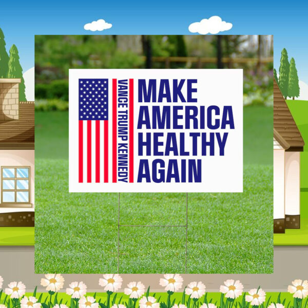 Make America Healthy Again 2024 Yard Sign, Vance Trump Kennedy Sign, Republican Garden Sign