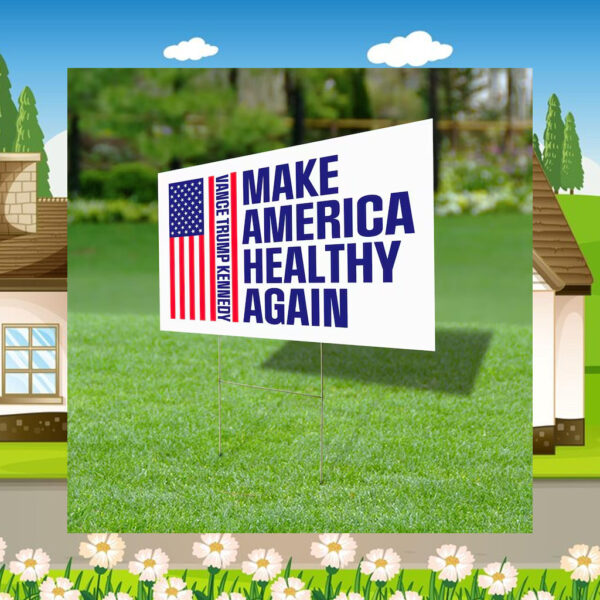 Make America Healthy Again 2024 Yard Sign, Vance Trump Kennedy Sign, Republican Garden Sign