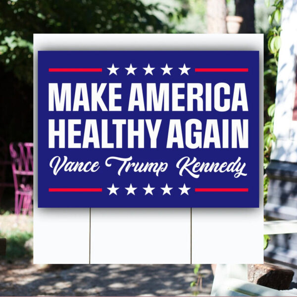 Make America Healthy Again Yard Sign, Vance Trump Kennedy Sign Political Lawn Signs