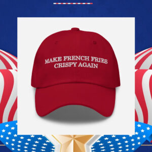 Make French Fries Crispy Again Hat
