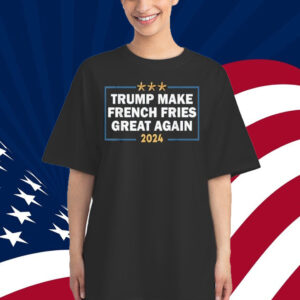 Make French Fries Great Again T-Shirt