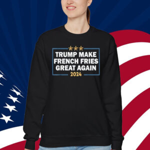 Make French Fries Great Again T-Shirt