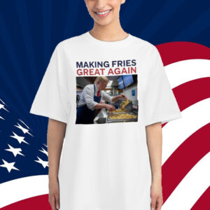 Making Fries Great Again Trump Shirt