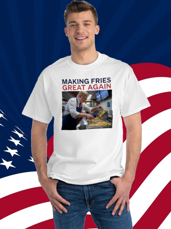 Making Fries Great Again Trump Shirt