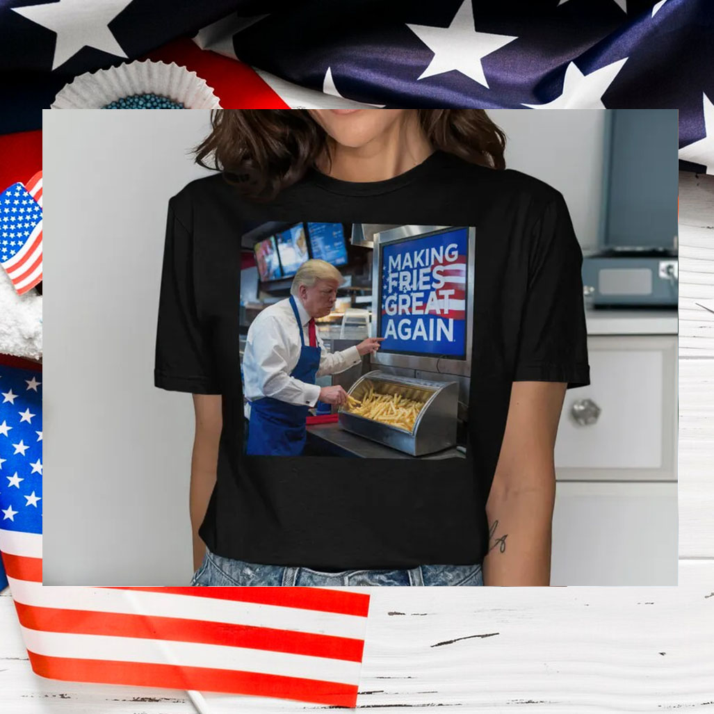 Making Fries Great Again Trump Shirts