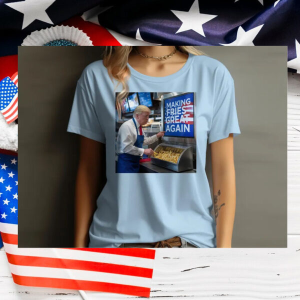 Making Fries Great Again Trump Shirts