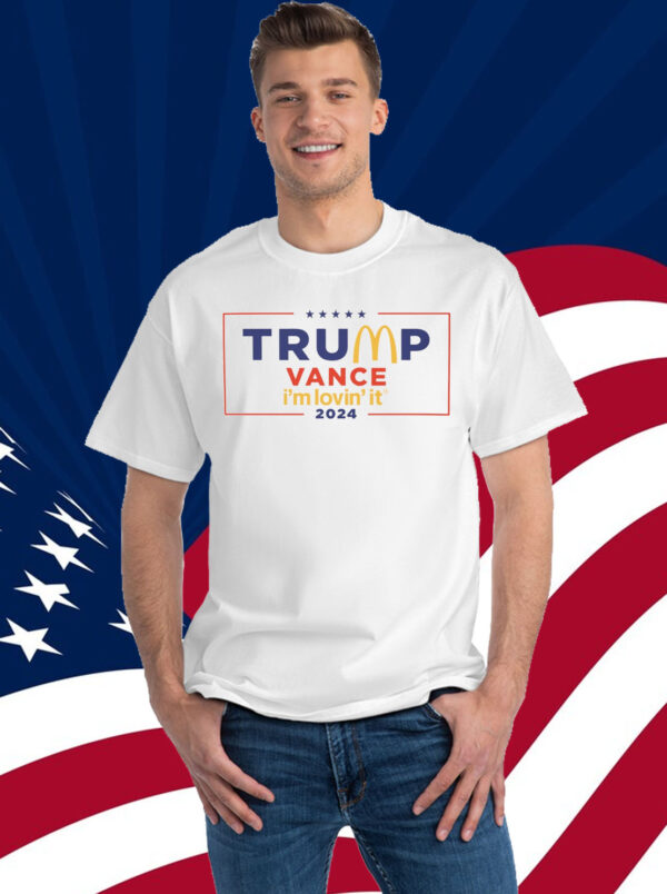 McDonald’s Trump vance I’m Lovin’ It 2024 Shirt