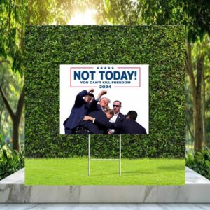 Not Today! You Can't Kill Freedom Trump 2024 Fist up Yard Sign