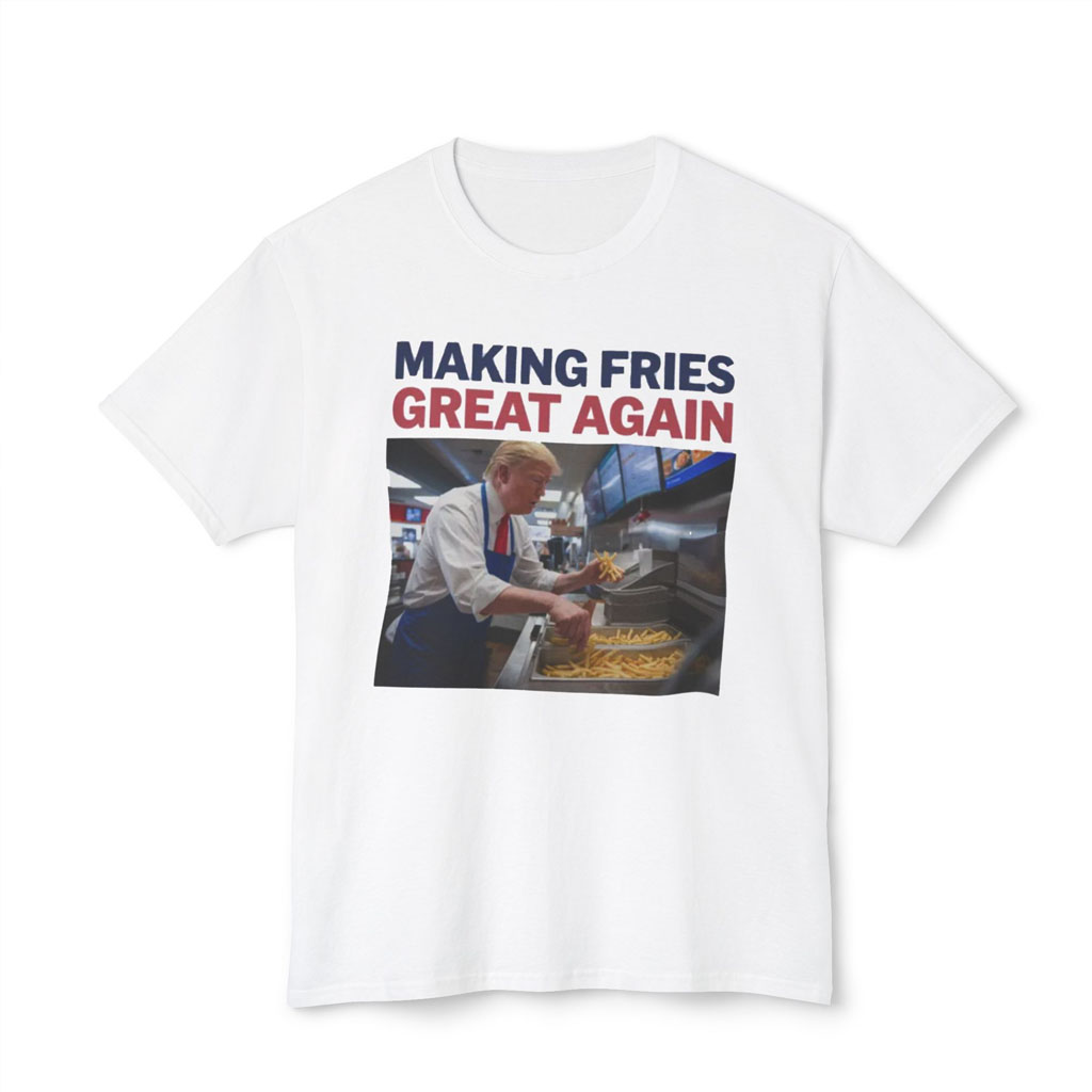 Official Making Fries Great Again Shirt