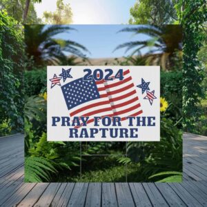 Pray for the Rapture Patriotic American Vote Trump Yard Sign