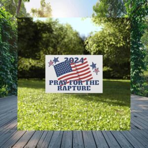 Pray for the Rapture Patriotic American Vote Trump Yard Sign