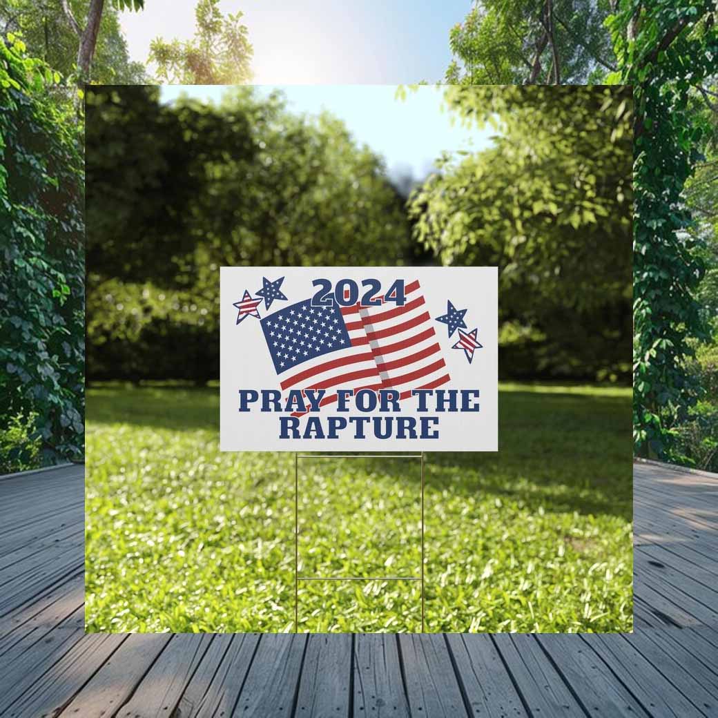 Pray for the Rapture Patriotic American Vote Trump Yard Sign