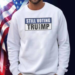 Still Voting Trump 24' Shirt