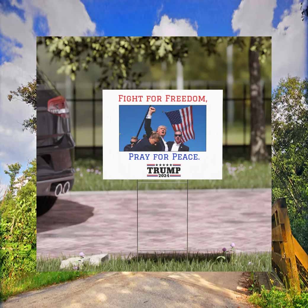 Trump 2024 Fight For Freedon Pray For Peace America Yard Sign