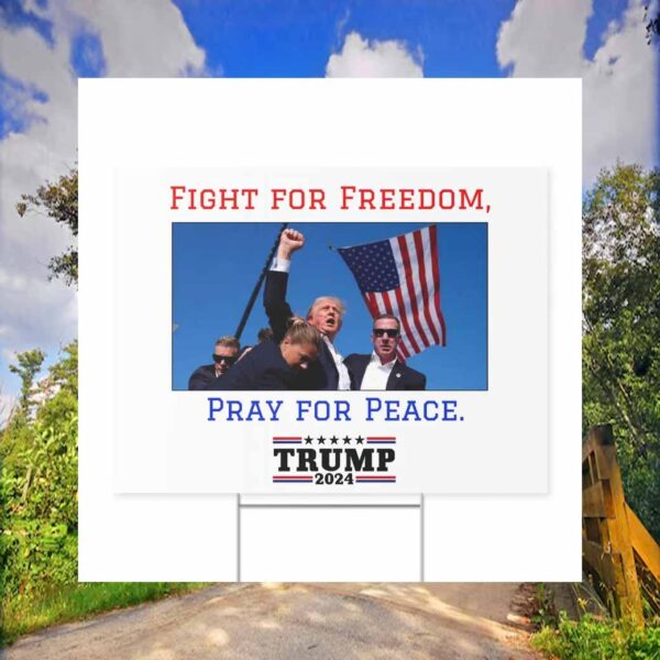 Trump 2024 Fight For Freedon Pray For Peace America Yard Sign