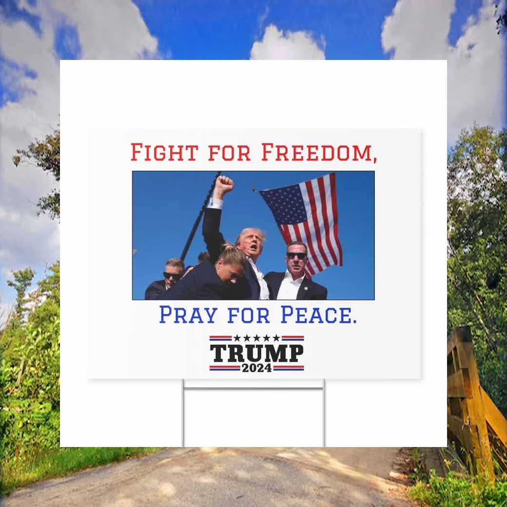 Trump 2024 Fight For Freedon Pray For Peace America Yard Sign