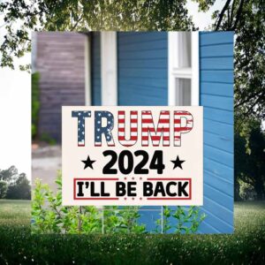 Trump 2024 I'll Be Back Yard Sign