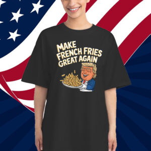 Trump French Fry Make French Fries Great Again T-Shirts
