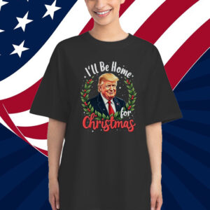 Trump I'll be Home for Christmas 2024 Shirt