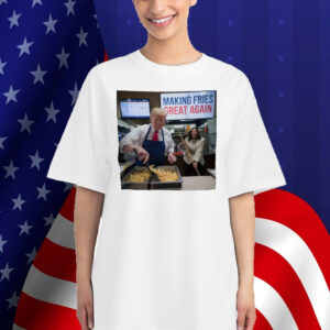 Trump Making Fries Great Again Trump 2024 Shirt