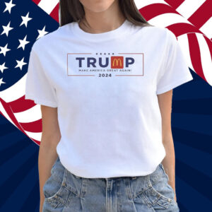 Trump McDonald’s Make America Great Again 2024 T-Shirts