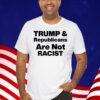 Trump & Republicans Are Not Racist Shirt