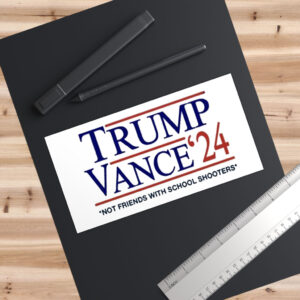 Trump Vance '24 Not Friends With School Shooters Bumper Sticker