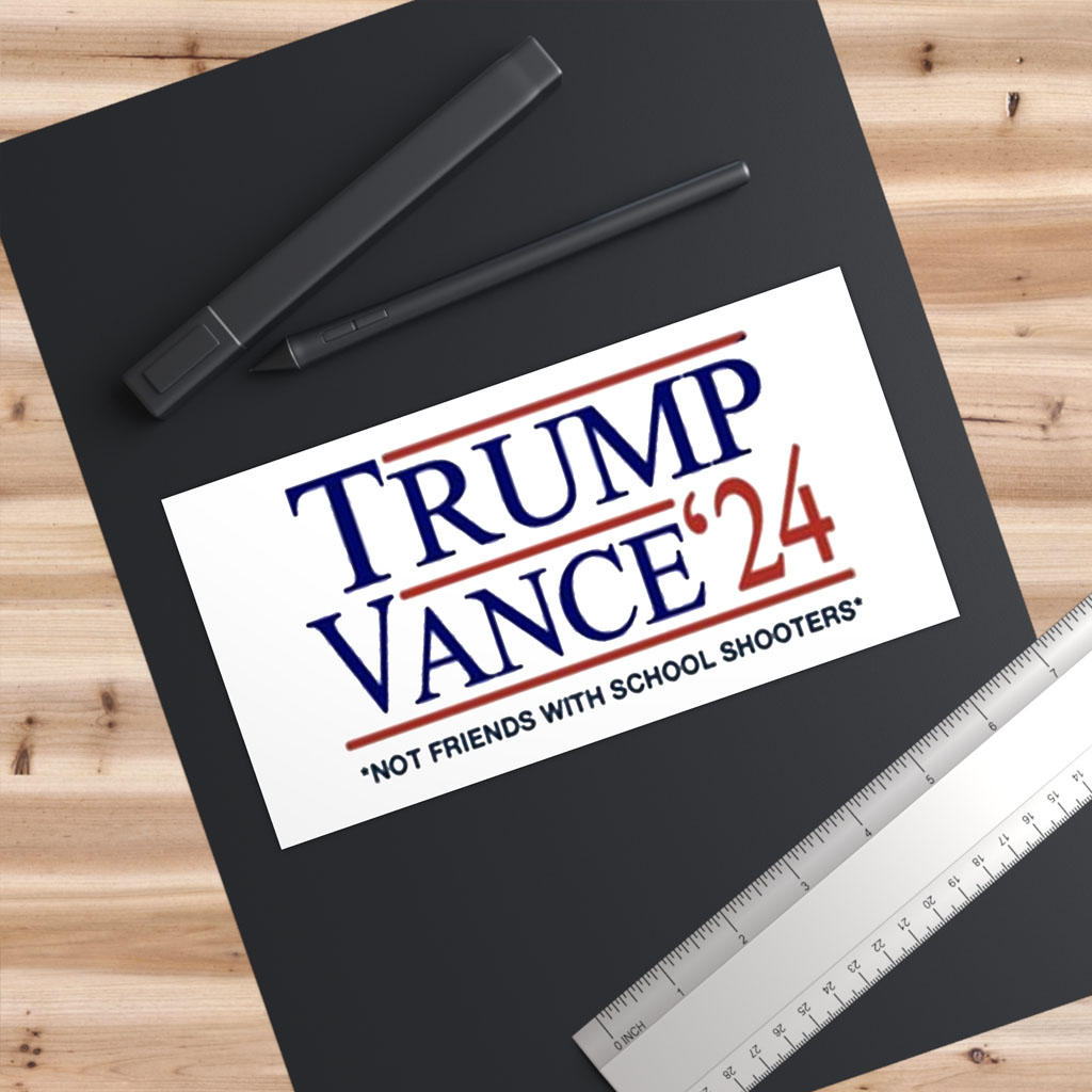 Trump Vance '24 Not Friends With School Shooters Bumper Sticker