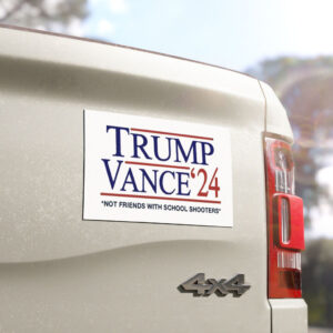 Trump Vance '24 Not Friends With School Shooters Car Magnet
