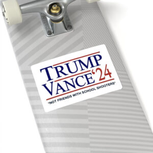 Trump Vance '24 Not Friends With School Shooters Kiss-Cut Sticker