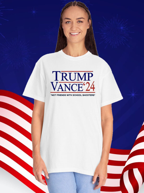 Trump Vance '24 Not Friends With School Shooters Shirt