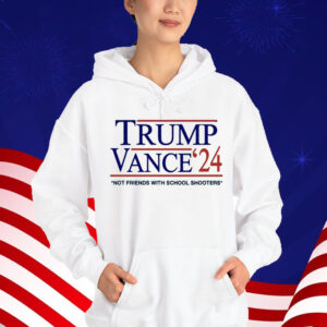Trump Vance '24 Not Friends With School Shooters Shirt