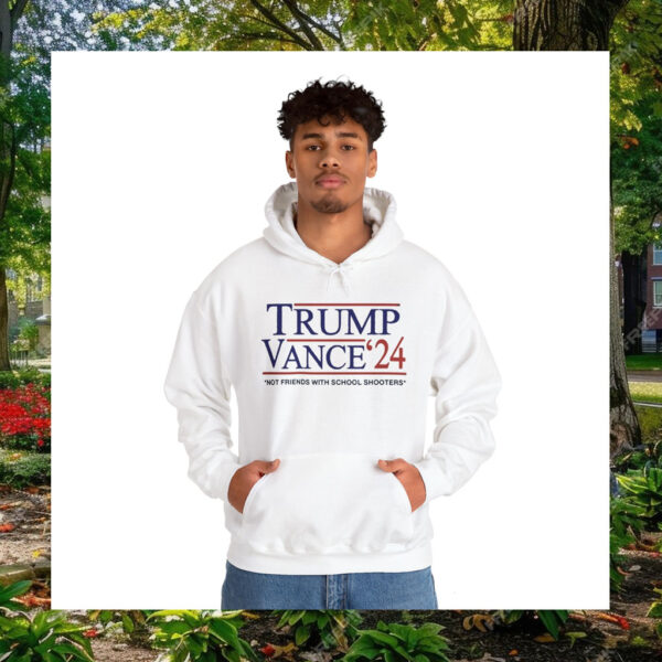 Trump Vance '24 Not Friends With School Shooters Shirt Hoodie