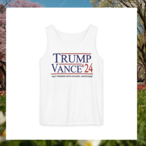 Trump Vance '24 Not Friends With School Shooters-Tank Top