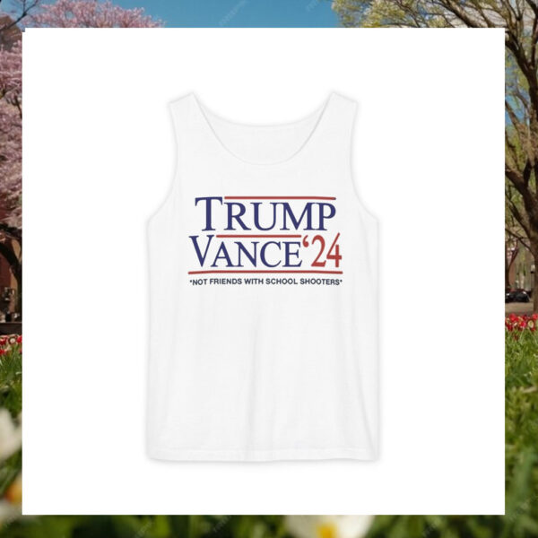 Trump Vance '24 Not Friends With School Shooters-Tank Top