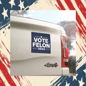 Vote Felon 2024 Car Magnet