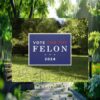 Vote For The Felon For President 2024 Yard Sign