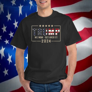 Congratulations Trump We Won Get Over It 2024 T-Shirt