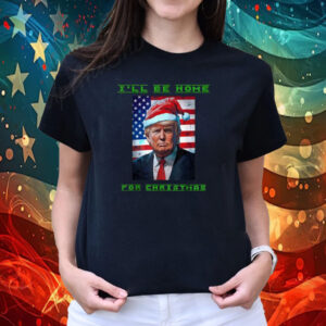 Donald Trump I'll Be Home for Christmas Inauguration 2024 T-Shirt