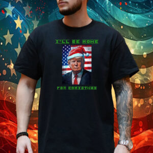 Donald Trump I'll Be Home for Christmas Inauguration 2024 T-Shirt